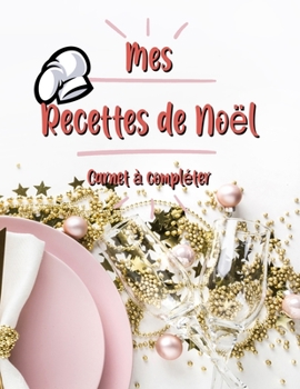 Paperback Mes Recettes De Noel Cahier de Recettes ? Compl?ter: Broch?, Carnet de recettes, Pour 100 recettes, (8,5x11 pouces / ca. A4), Livre de cuisine personn [French] Book