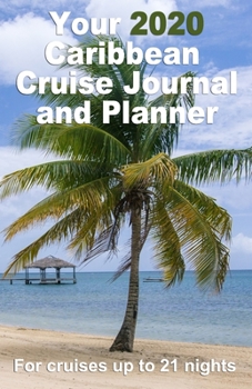 Paperback Your 2020 Caribbean Cruise Journal and Planner: A complete, handbag size, paperback book for your dream cruise for up to 21 nights - design 2 Book