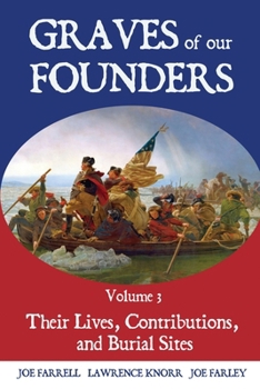Graves of Our Founders Volume 3: Their Lives, Contributions, and Burial Sites