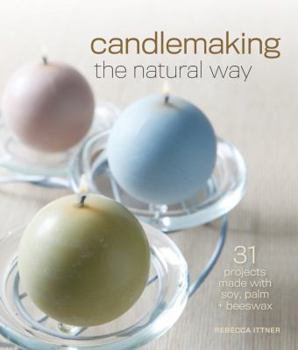 Paperback Candlemaking the Natural Way: 31 Projects Made with Soy, Palm & Beeswax Book
