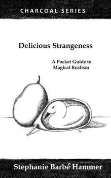 Paperback Delicious Strangeness: A Pocket Guide to Magical Realism Book