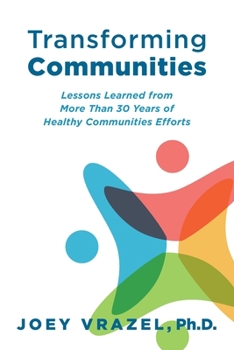Paperback Transforming Communities: Lessons Learned from More Than 30 Years of Healthy Communities Efforts Book