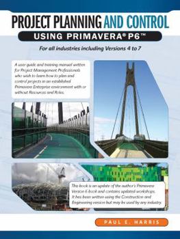 Paperback Project Planning & Control Using Primavera P6 for All Industries Including Versions 4 to 7 Book