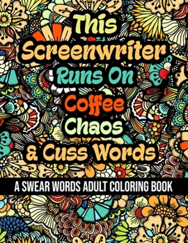 Paperback This Screenwriter Runs On Coffee, Chaos and Cuss Words: A Swear Word Adult Coloring Book For Stress Relieving, Fun Swearing Pages With Animals Mandala Book