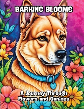 Paperback Barking Blooms: A Journey Through Flowers and Canines Book