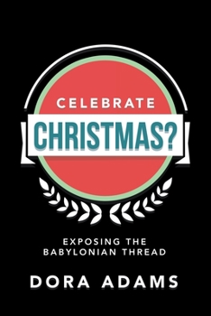 Paperback Celebrate Christmas?: Exposing the Babylonian Thread Book