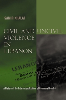 Hardcover Civil and Uncivil Violence in Lebanon: A History of the Internationalization of Communal Conflict Book