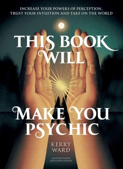 Hardcover This Book Will Make You Psychic: Increase Your Powers of Perception, Trust Your Intuition and Take on the World Book