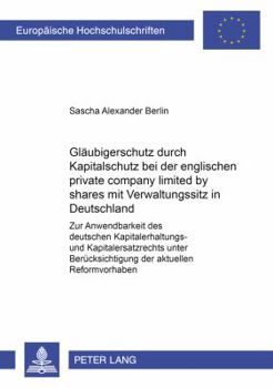Glaeubigerschutz Durch Kapitalschutz Bei Der Englischen «Private Company Limited by Shares» Mit Verwaltungssitz in Deutschland: Zur Anwendbarkeit Des