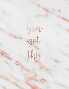 You Got This: Inspirational Quote Notebook - White Marble with Rose Gold Inlay | Cute gift for Women and Girls (Inspirational Quote - Journal, Notebook, Diary, Composition Book)