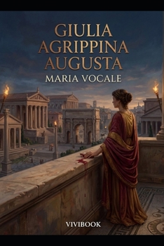 Giulia Agrippina Augusta (Romanzo Storico) (Italian Edition)