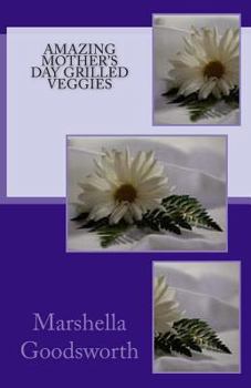 Paperback Amazing Mother's Day Grilled Veggies Book