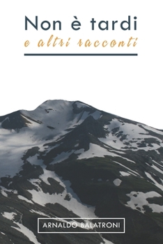 Non è tardi: e altri racconti (Forme & viste d'amore) (Italian Edition)