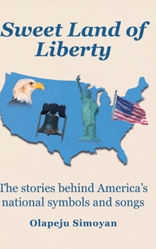 Sweet Land of Liberty: The stories behind America's national symbols and songs