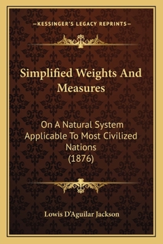 Paperback Simplified Weights And Measures: On A Natural System Applicable To Most Civilized Nations (1876) Book