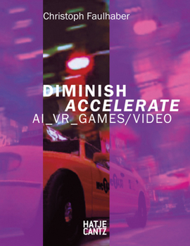 Paperback Christoph Faulhaber: Diminish Accelerate: Ai_vr_games / Video Book