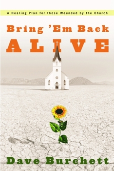 Paperback Bring 'Em Back Alive: A Healing Plan for those Wounded by the Church Book