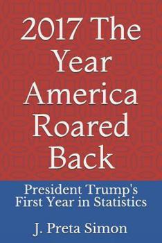 Paperback 2017: The Year America Roared Back: President Trump's First Year in Statistics Book