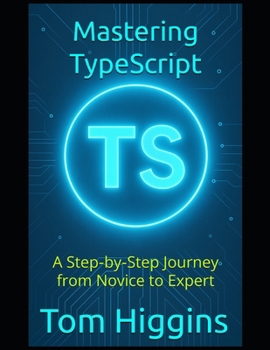 Paperback Mastering TypeScript: A Step-by-Step Journey from Novice to Expert Book