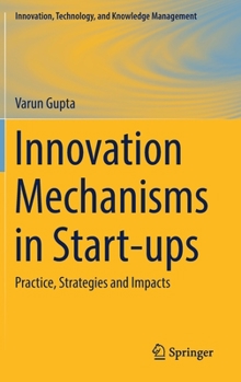 Hardcover Innovation Mechanisms in Start-Ups: Practice, Strategies and Impacts Book