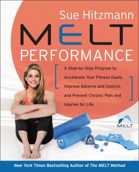 Hardcover Melt Performance: A Step-By-Step Program to Accelerate Your Fitness Goals, Improve Balance and Control, and Prevent Chronic Pain and Inj Book