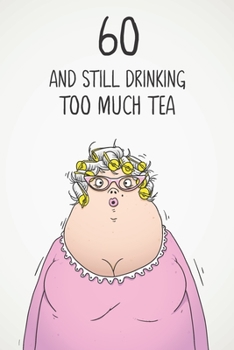 Paperback 60 & Still Drinking Too Much Tea: Funny Women's 60th Birthday 122 Page Diary Journal Notebook Gift For Coffee Lovers Book