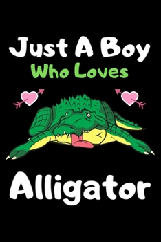 Paperback Just a boy who loves alligator: A Super Cute alligator notebook journal or dairy - alligator lovers gift for boys - alligator lovers Lined Notebook Jo Book