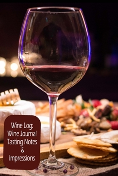 Wine Log:Wine Journal Tasting Notes & Impressions: Winery Event Wine Tasting Journal, Wine Quotes, Sommelier Training Notebook