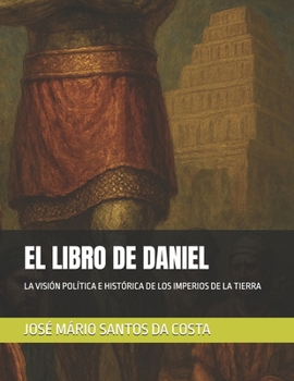 Paperback El Libro de Daniel: La Visión Política E Histórica de Los Imperios de la Tierra [Spanish] Book