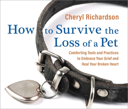 Audio CD How to Survive the Loss of a Pet: Comforting Tools and Practices to Embrace Your Grief and Heal Your Broken Heart Book