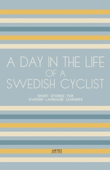 Paperback A Day In The Life Of A Swedish Cyclist: Short Stories for Swedish Language Learners Book