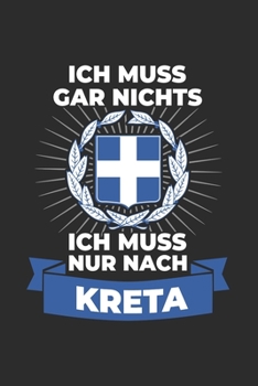 Kreta Notizbuch: Ich Muss Gar Nichts - Ich Muss Nur Nach Kreta Reise  / 6x9 Zoll / 120 linierte Seiten (German Edition)