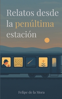 Paperback Relatos desde la penúltima estación [Spanish] Book