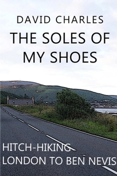 Paperback The Soles of My Shoes: Hitch-hiking London to Ben Nevis Book