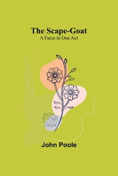 Paperback The Scape-Goat: A Farce in One Act Book