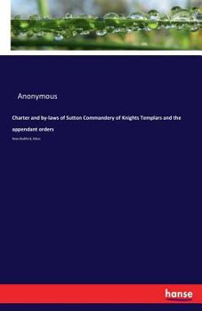 Paperback Charter and by-laws of Sutton Commandery of Knights Templars and the appendant orders: New Bedford, Mass Book