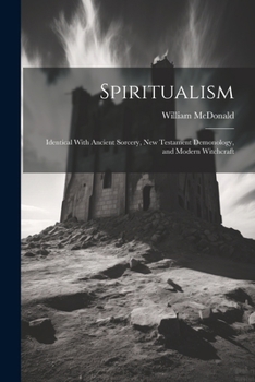 Paperback Spiritualism: Identical With Ancient Sorcery, New Testament Demonology, and Modern Witchcraft Book