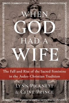 Paperback When God Had a Wife: The Fall and Rise of the Sacred Feminine in the Judeo-Christian Tradition Book