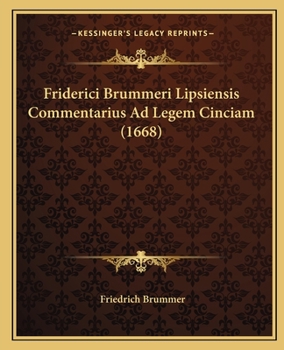 Paperback Friderici Brummeri Lipsiensis Commentarius Ad Legem Cinciam (1668) [Latin] Book