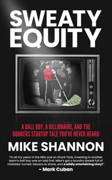 Paperback Sweaty Equity: A Ball Boy, A Billionaire, and the Bonkers Startup Tale You've Never Heard Book