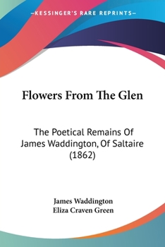 Flowers from the Glen: The Poetical Remains of James Waddington, of Saltaire