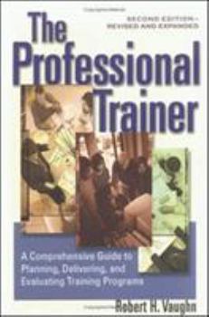 Paperback The Professional Trainer: A Comprehensive Guide to Planning, Delivering, and Evaluating Training Programs Book