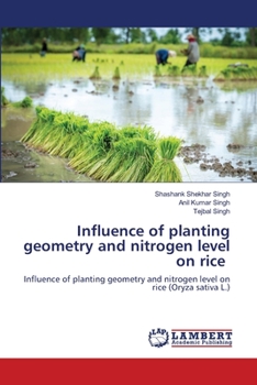 Influence of planting geometry and nitrogen level on rice: Influence of planting geometry and nitrogen level on rice