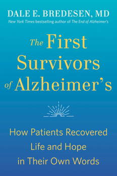 Paperback The First Survivors of Alzheimer's: How Patients Recovered Life and Hope in Their Own Words Book