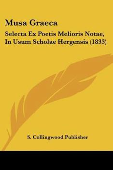 Paperback Musa Graeca: Selecta Ex Poetis Melioris Notae, In Usum Scholae Hergensis (1833) [Latin] Book