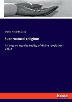 Paperback Supernatural religion: An inquiry into the reality of divine revelation - Vol. 2 Book
