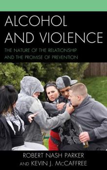 Paperback Alcohol and Violence: The Nature of the Relationship and the Promise of Prevention Book