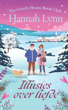 Illusies over liefde: Een betoverend kerstverhaal over leeftijdsverschil, nieuwe hoop en de magie van een tweede kans. (Lonely Hearts Book Club (Dutch))