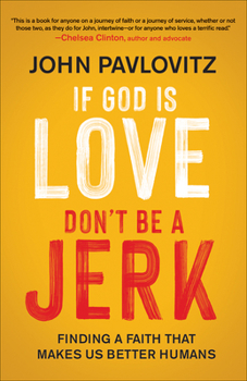 Paperback If God Is Love, Don't Be a Jerk: Finding a Faith That Makes Us Better Humans Book