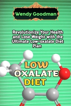 Paperback Low oxalate diet: Revolutionize Your Health and Lose Weight with the Ultimate Low-oxalate Diet Plan Book